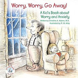 Worry, Worry, Go Away!: A Kid's Book about Worry and Anxiety